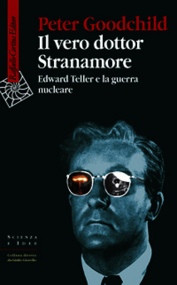Il vero dottor Stranamore. Edward Teller e la guerra nucleare