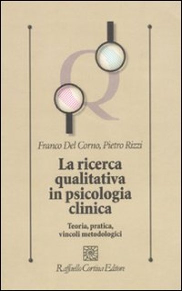 La Ricerca Qualitativa In Psicologia Clinica. Teoria, Pratica, Vincoli Metodologici