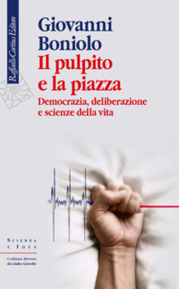 Il pulpito e la piazza. Democrazia, deliberazione e scienze della vita
