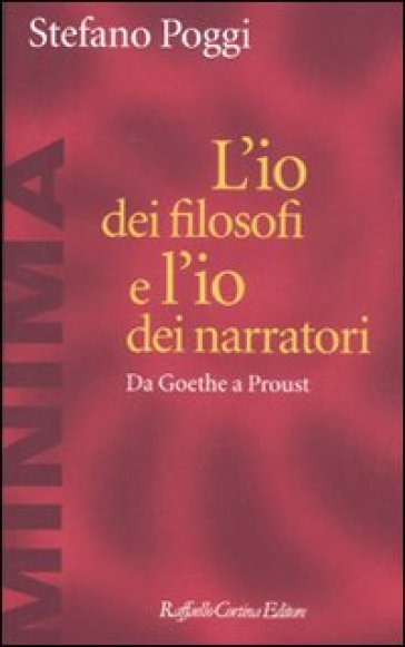 L'io Dei Filosofi E L'io Dei Narratori. Da Goethe A Proust