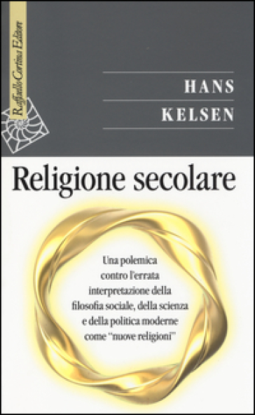 Religione secolare. Una polemica contro l'errata interpretazione della filosofia sociale, della scienza e della politica moderne come «nuove religioni»