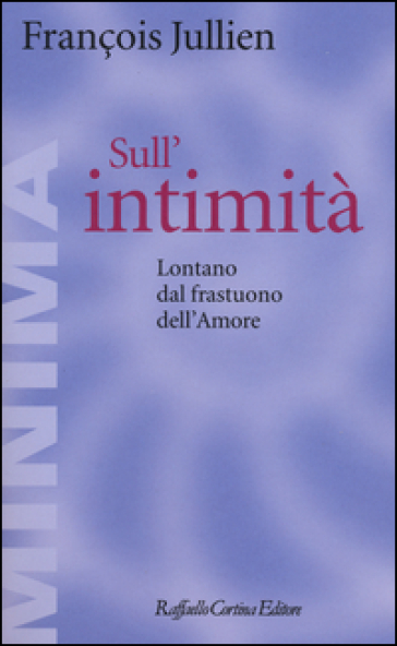 Sull'intimità. Lontano Dal Frastuono Dell'amore
