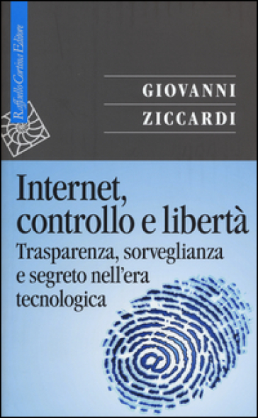 Internet, controllo e libertà. Trasparenza, sorveglianza e segreto nell'era tecnologica