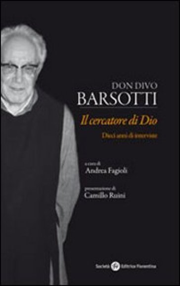 Don Divo Barsotti. Il Cercatore Di Dio. Dieci Anni Di Interviste