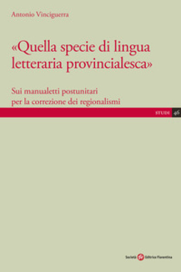 Quella Specie Di Lingua Letteraria Provincialesca. Sui Manualisti Postunitari Per La Correzione Dei Regionalismi
