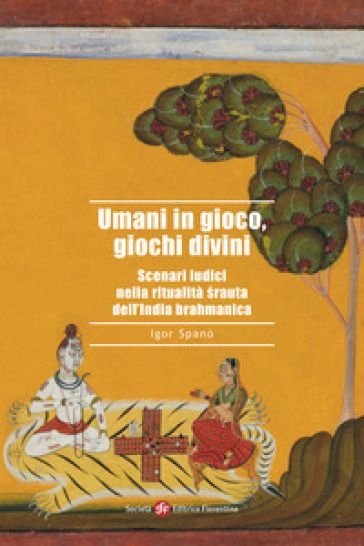 Umani in gioco, giochi divini. Scenari ludici nella ritualità ¿rauta dell'India brahmanica