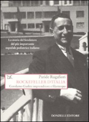 Rockefeller D'italia. Gerolamo Gaslini Imprenditore E Filantropo