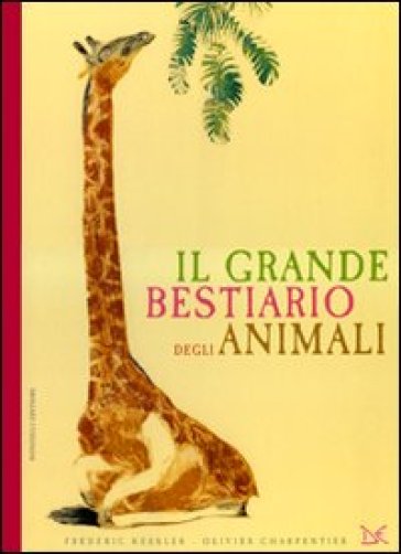 Il Grande Bestiario Degli Animali. Ediz. Illustrata