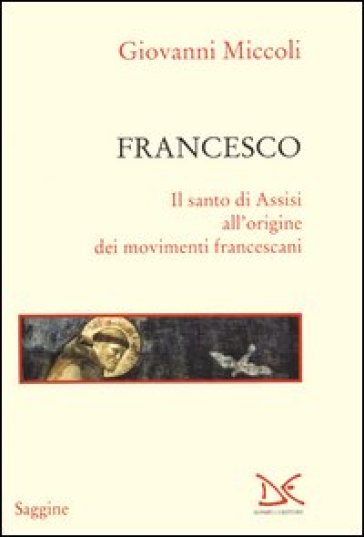 Francesco. Il santo di Assisi all'origine dei movimenti francescani