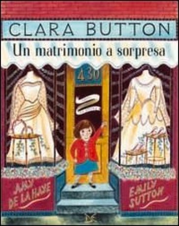 Clara Button. Un matrimonio a sorpresa. Ediz. illustrata