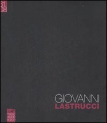 Giovanni Lastrucci (1961-2008). Ediz. illustrata