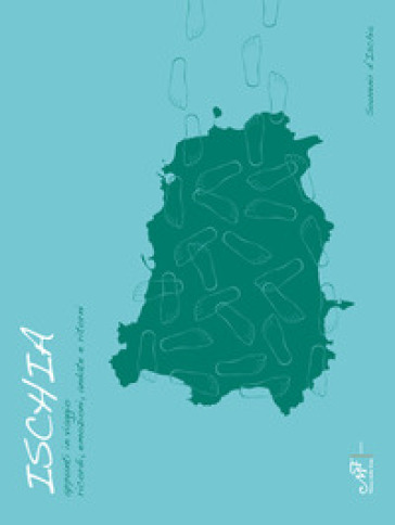 Ischia. Appunti In Viaggio. Ricordi, Emozioni, Andate E Ritorni