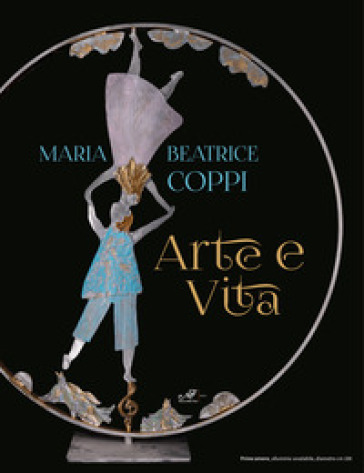 Maria Beatrice Coppi. Arte e vita. Ediz. illustrata