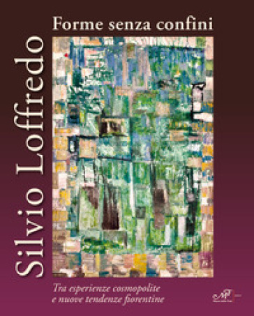 Silvio Loffredo. Forme senza confini. Tra esperienze cosmopolite e nuove tendenze fiorentine