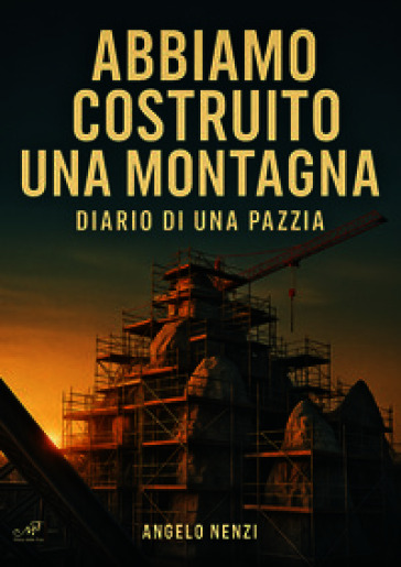 Abbiamo costruito una montagna. Diario di una pazzia