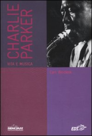Charlie Parker. Vita E Musica