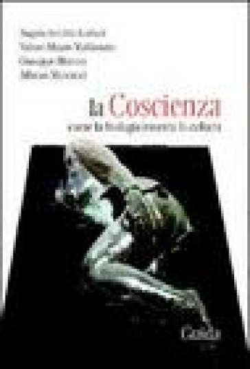 La Coscienza. Come La Biologia Inventa La Cultura
