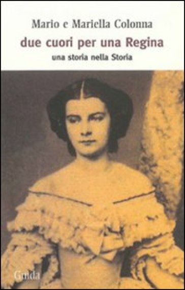Due Cuori Per Una Regina. Una Storia Nella Storia