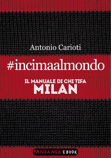 #incimaalmondo. Il manuale di chi tifa Milan