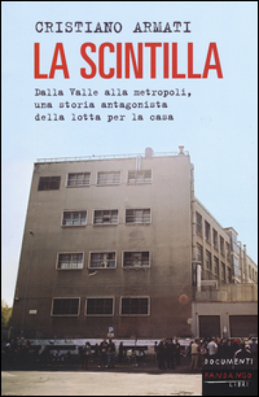 La Scintilla. Dalla Valle Alla Metropoli, Una Storia Antagonista Della Lotta Per La Casa