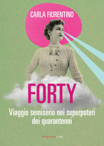 Forty. Viaggio semiserio nei superpoteri dei quarantenni