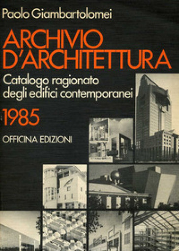 Archivio d'architettura. Catalogo ragionato degli edifici contemporanei 1985