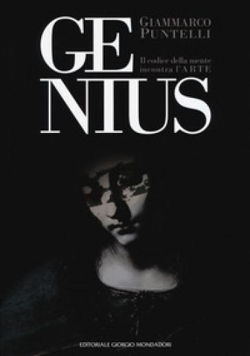Genius. Il codice della mente incontra l'arte. Catalogo della mostra (Firenze, 2-18 marzo 2018; Anghiari, 25 aprile-10 maggio 2018; Vinci, 8-21 settem