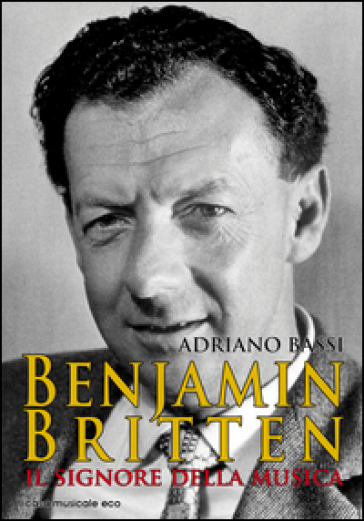 Benjamin Britten. Il signore della musica