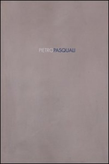 Pietro Pasquali. Ediz. illustrata
