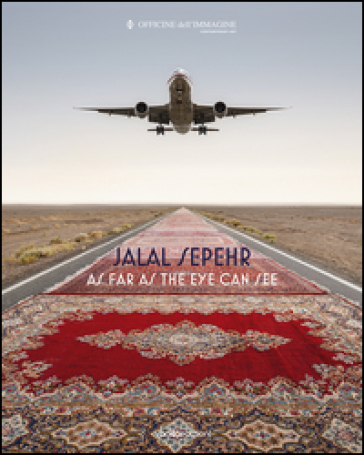 Jalal Sepehr. As far as the eye can see. Ediz. illustrata