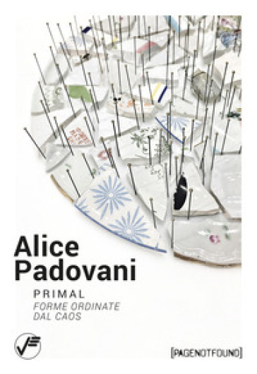 Alice Padovani. Primal. Forme Ordinate Dal Caos