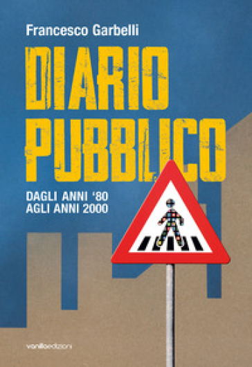 Diario pubblico. Dagli anni `80 agli Anni 2000. Ediz. illustrata