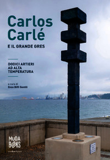 Carlos Carlé e il grande gres. Dodici artieri ad alta temperatura. Ediz. italiane e inglese