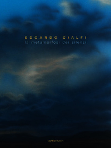 Edoardo Cialfi. La metamorfosi dei silenzi. Ediz. italiana e inglese