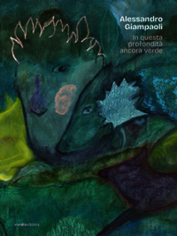 Alessandro Giampaoli. In questa profondità ancora verde. Catalogo della mostra (Ascoli Piceno, 4 ottobre-23 novembre 2025)