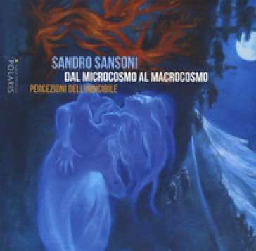 Sandro Sansoni. Dal microcosmo al macrocosmo. Percezioni dell'indicibile. Catalogo della mostra (Ascoli Piceno, 15 giugno-13 luglio 2019)-0