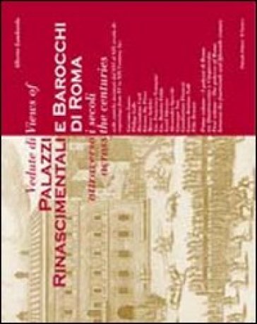 Vedute di palazzi rinascimentali e barocchi di Roma attraverso i secoli. Ediz. italiana e inglese. Vol. 1