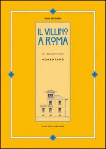 Il villino a Roma. Il quartiere Nomentano. Ediz. illustrata