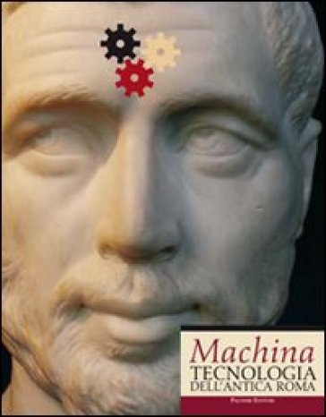Machina. Tecnologia Dell'antica Roma