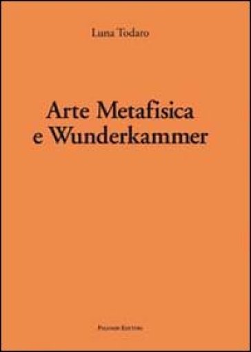 Arte Metafisica E Wunderkammer