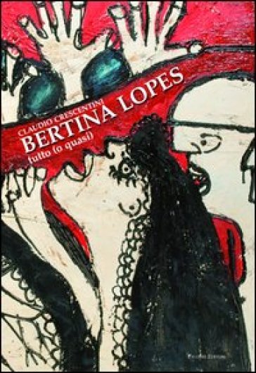 Bertina Lopes. Tutto (o quasi). Ediz. illustrata