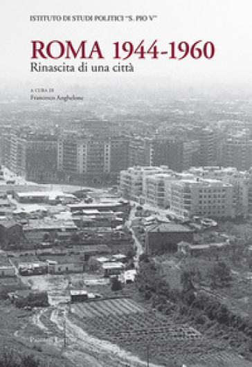 Roma 1944-1960. Rinascita Di Una Città