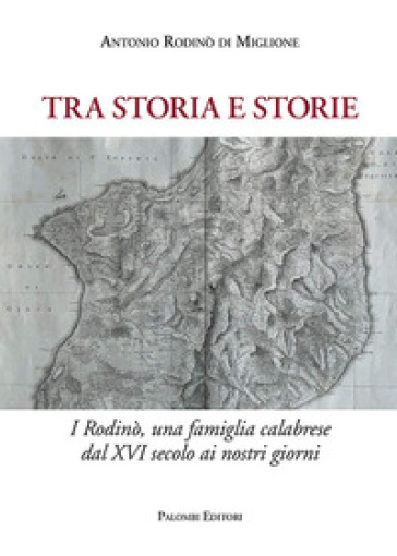Tra storia e storie. I Rodinò, una famiglia calabrese dal XVI secolo ai nostri giorni