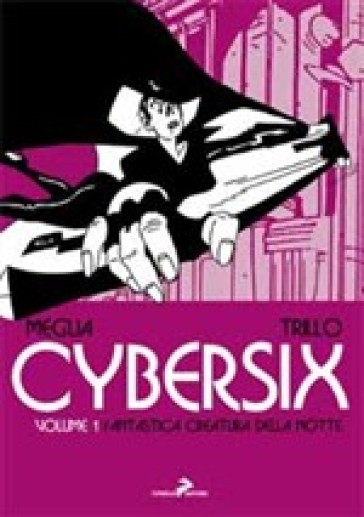 Cybersix. I maestri della historietas. Vol. 1: Fantastica creatura della notte