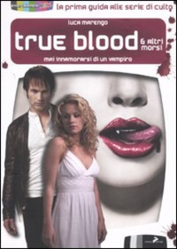 True blood &amp; altri morsi. Mai innamorarsi di un vampiro