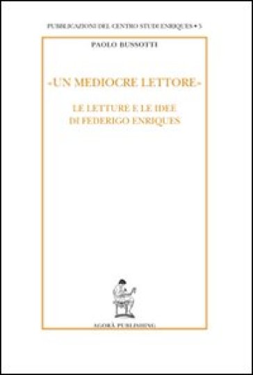 Un Mediocre Lettore». Le Letture E Le Idee Di Federigo Enriques