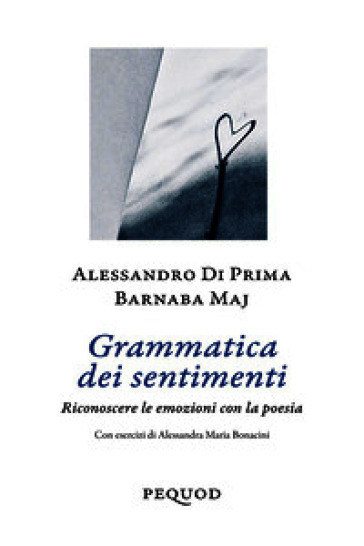 Grammatica dei sentimenti. Riconoscere le emozioni con la poesia