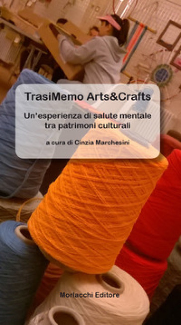 TrasiMemo Arts&amp;Crafts. Un'esperienza di salute mentale tra patrimoni culturali