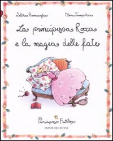 La Principessa Rocca E La Magia Delle Fate. Principesse Favolose. Ediz. Illustrata. Vol. 8