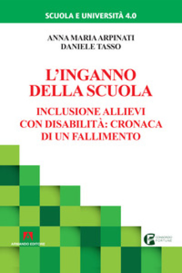 L'inganno della scuola. Inclusione allievi con disabilità: cronaca di un fallimento